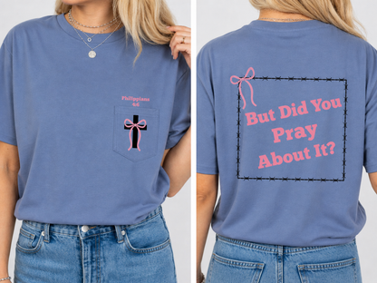 But Did You Pray About It? Tee – Philippians 4:6